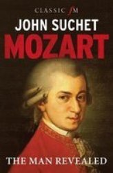Mozart: The Man Revealed Paperback