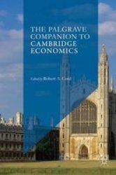 The Palgrave Companion To Cambridge Economics Hardcover 1ST Ed. 2017