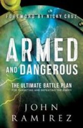 Armed And Dangerous : The Ultimate Battle Plan For Targeting And Defeating The Enemy