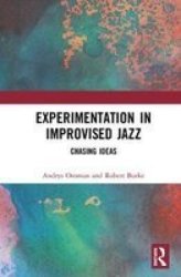 Experimentation In Improvised Jazz - Chasing Ideas Hardcover