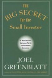 The Big Secret For The Small Investor - A New Route To Long-term Investment Success