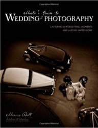 Master's Guide To Wedding Photography: Capturing Unforgettable Moments And Lasting Impressions