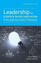 Leadership For Evidence-based Innovation In Nursing And Health Professions Paperback 2ND Revised Edition