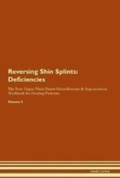 Reversing Shin Splints - Deficiencies The Raw Vegan Plant-based Detoxification & Regeneration Workbook For Healing Patients. Volume 4 Paperback