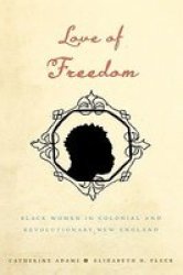 Love Of Freedom - Black Women In Colonial And Revolutionary New England Hardcover New