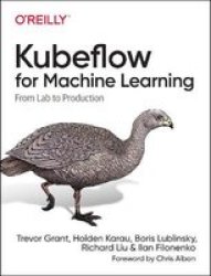 Kubeflow For Machine Learning - From Lab To Production Paperback