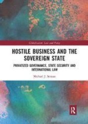 Hostile Business And The Sovereign State - Privatized Governance State Security And International Law Paperback