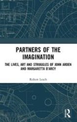 Partners Of The Imagination - The Lives Art And Struggles Of John Arden And Margaretta D& 39 Arcy Hardcover