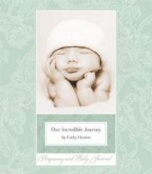 Our Incredible Journey - Pregnancy And Baby Journal hardcover
