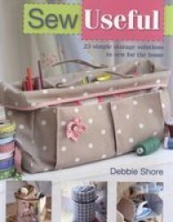 Sew Useful - 23 Simple Storage Solutions To Sew For The Home Paperback