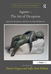 Inganno - The Art Of Deception - Imitation Reception And Deceit In Early Modern Art hardcover