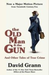 The Old Man And The Gun - And Other Tales Of True Crime Paperback