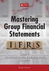 Mastering Group Financial Statements - A Guide To International Financial Reporting Standards For Groups Paperback