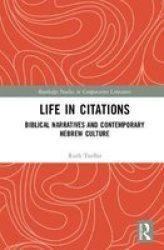 Life In Citations - Biblical Narratives And Contemporary Hebrew Culture Hardcover