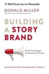 Building A Storybrand - Clarify Your Message So Customers Will Listen Paperback International Edition