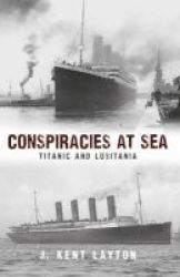 Conspiracies At Sea - Titanic And Lusitania Paperback