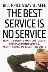 The Best Service Is No Service: How To Liberate Your Customers From Customer Service Keep Them Happy And Control Costs