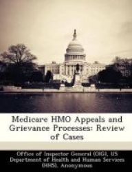 Medicare Hmo Appeals And Grievance Processes - Review Of Cases Paperback