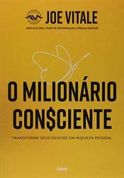 O Milionario Consciente. Transforme Seus Desejos Em Riqueza Pessoal Em Portugues Do Brasil