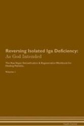 Reversing Isolated Iga Deficiency - As God Intended The Raw Vegan Plant-based Detoxification & Regeneration Workbook For Healing Patients. Volume 1 Paperback