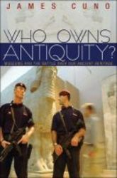 Who Owns Antiquity? - Museums And The Battle Over Our Ancient Heritage paperback