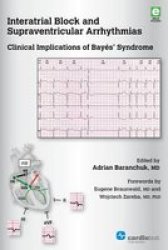 Interatrial Block And Supraventricular Arrhythmias - Clinical Implications Of Bayes& 39 Syndrome Paperback