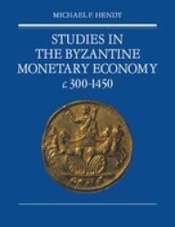 Studies in the Byzantine Monetary Economy c.300-1450