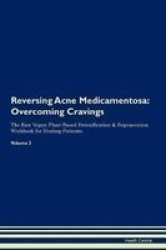 Reversing Acne Medicamentosa - Overcoming Cravings The Raw Vegan Plant-based Detoxification & Regeneration Workbook For Healing Patients. Volume 3 Paperback