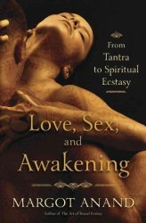 Love Sex And Awakening : From Tantra To Spiritual Ecstasy