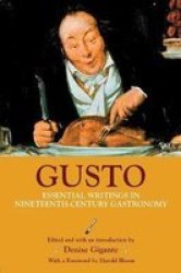 Gusto: Essential Writings In Nineteenth-century Gastronomy