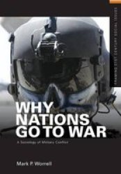 Why Nations Go To War - A Sociology Of Military Conflict Hardcover