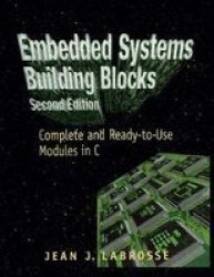 Embedded Systems Building Blocks Second Edition: Complete And Ready-to-use Modules In C