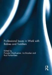 Professional Issues In Work With Babies And Toddlers Hardcover