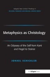 Metaphysics As Christology - An Odyssey Of The Self From Kant And Hegel To Steiner Paperback