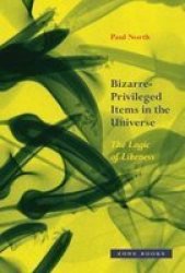 Bizarre-privileged Items In The Universe - The Logic Of Likeness Hardcover