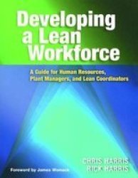 Developing A Lean Workforce - A Guide For Human Resources Plant Managers And Lean Coordinators paperback