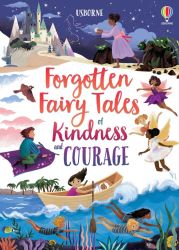 - Forgotten Fairy Tales Of Kindness And Courage - 7YRS+