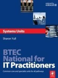 Btec National for It Practitioners: Systems Units: Core and Specialist Units for the Systems Support Pathway