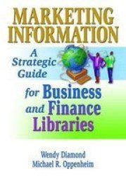 Marketing Information - A Strategic Guide for Business and Finance Libraries
