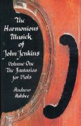 The Harmonious Musick of John Jenkins I: The Fantasias for Viols