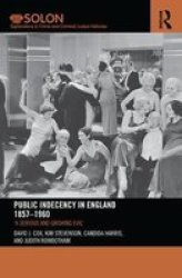 Public Indecency In England 1857-1960 - & 39 A Serious And Growing Evil& 39 Paperback