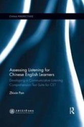 Assessing Listening For Chinese English Learners - Developing A Communicative Listening Comprehension Test Suite For Cet Paperback