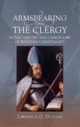 Armsbearing And The Clergy In The History And Canon Law Of Western Christianity hardcover