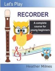 Let& 39 S Play Recorder - A Complete Course For Young Beginners Paperback