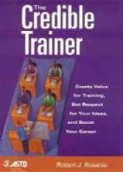 The Credible Trainer - Create Value For Training Get Respect For Your Ideas And Boost Your Career Paperback