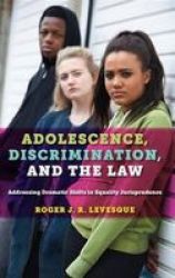Adolescence Discrimination And The Law - Addressing Dramatic Shifts In Equality Jurisprudence Paperback