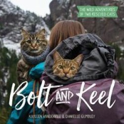 Bolt And Keel - The Wild Adventures Of Two Rescued Cats Hardcover