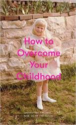 How To Overcome Your Childhood Hardcover