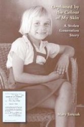 Orphaned By The Colour Of My Skin - A Stolen Generation Story Hardcover