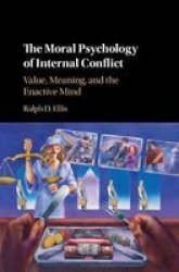 The Moral Psychology Of Internal Conflict - Value Meaning And The Enactive Mind Hardcover